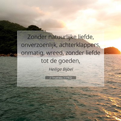 Picture 07 - 2 Timotheüs 3:3 NLD - Zonder natuurlijke liefde, onverzoenlijk, - Bible Verse Picture
