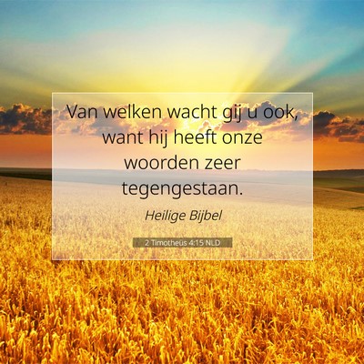 Picture 07 - 2 Timotheüs 4:15 NLD - Van welken wacht gij u ook, want hij heeft onze - Bible Verse Picture