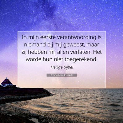 Picture 07 - 2 Timotheüs 4:16 NLD - In mijn eerste verantwoording is niemand bij mij - Bible Verse Picture