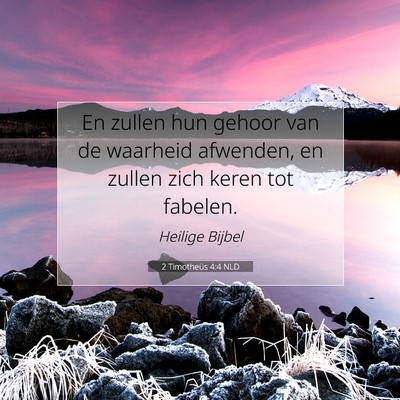 Picture 07 - 2 Timotheüs 4:4 NLD - En zullen hun gehoor van de waarheid afwenden, en - Bible Verse Picture