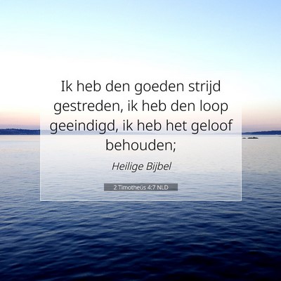 Picture 07 - 2 Timotheüs 4:7 NLD - Ik heb den goeden strijd gestreden, ik heb den - Bible Verse Picture