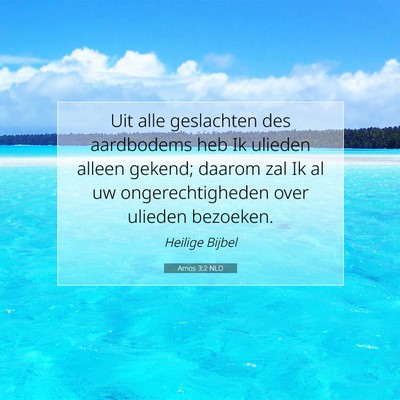 Picture 07 - Amos 3:2 NLD - Uit alle geslachten des aardbodems heb Ik ulieden - Bible Verse Picture
