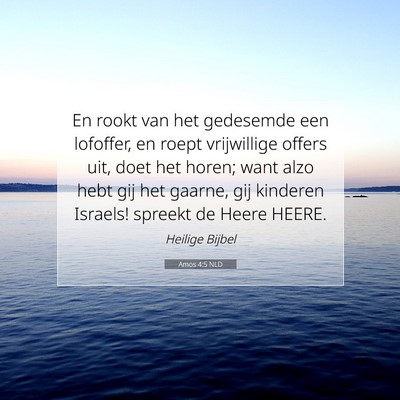 Picture 07 - Amos 4:5 NLD - En rookt van het gedesemde een lofoffer, en roept - Bible Verse Picture