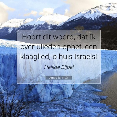 Picture 07 - Amos 5:1 NLD - Hoort dit woord, dat Ik over ulieden ophef, een - Bible Verse Picture