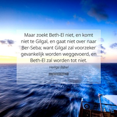Picture 07 - Amos 5:5 NLD - Maar zoekt Beth-El niet, en komt niet te Gilgal, - Bible Verse Picture