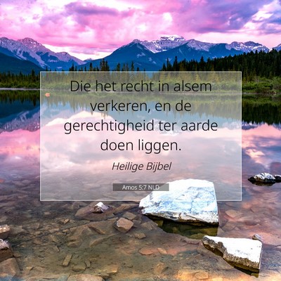 Picture 07 - Amos 5:7 NLD - Die het recht in alsem verkeren, en de - Bible Verse Picture