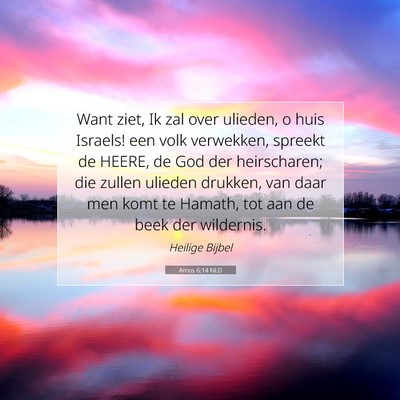 Picture 07 - Amos 6:14 NLD - Want ziet, Ik zal over ulieden, o huis Israels! - Bible Verse Picture