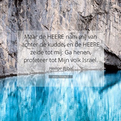 Picture 07 - Amos 7:15 NLD - Maar de HEERE nam mij van achter de kudde; en de - Bible Verse Picture