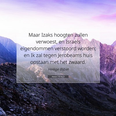 Picture 07 - Amos 7:9 NLD - Maar Izaks hoogten zullen verwoest, en Israels - Bible Verse Picture