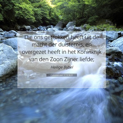 Picture 07 - Colossenzen 1:13 NLD - Die ons getrokken heeft uit de macht der - Bible Verse Picture