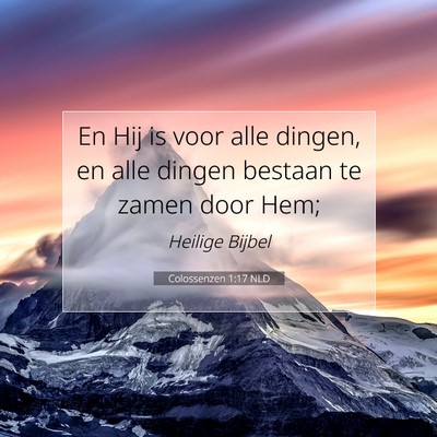 Picture 07 - Colossenzen 1:17 NLD - En Hij is voor alle dingen, en alle dingen - Bible Verse Picture