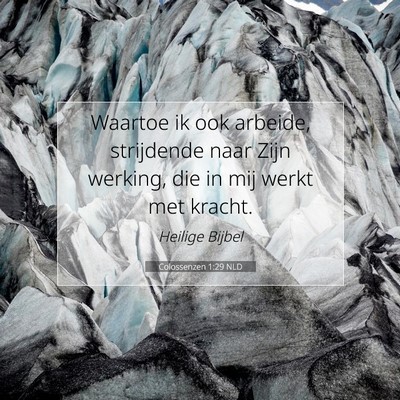 Picture 07 - Colossenzen 1:29 NLD - Waartoe ik ook arbeide, strijdende naar Zijn - Bible Verse Picture