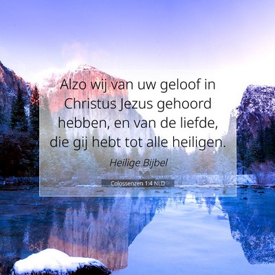 Picture 07 - Colossenzen 1:4 NLD - Alzo wij van uw geloof in Christus Jezus gehoord - Bible Verse Picture