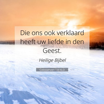 Picture 07 - Colossenzen 1:8 NLD - Die ons ook verklaard heeft uw liefde in den - Bible Verse Picture