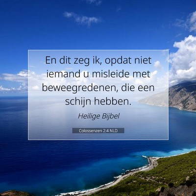 Picture 07 - Colossenzen 2:4 NLD - En dit zeg ik, opdat niet iemand u misleide met - Bible Verse Picture