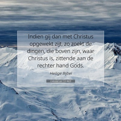 Picture 07 - Colossenzen 3:1 NLD - Indien gij dan met Christus opgewekt zijt, zo - Bible Verse Picture