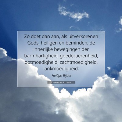 Picture 07 - Colossenzen 3:12 NLD - Zo doet dan aan, als uitverkorenen Gods, heiligen - Bible Verse Picture