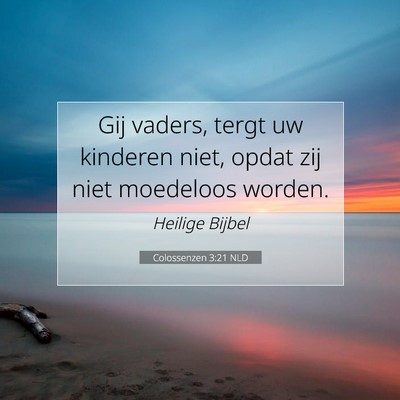 Picture 07 - Colossenzen 3:21 NLD - Gij vaders, tergt uw kinderen niet, opdat zij - Bible Verse Picture