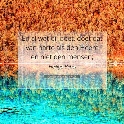 Picture 07 - Colossenzen 3:23 NLD - En al wat gij doet, doet dat van harte als den - Bible Verse Picture