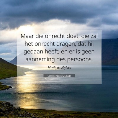 Picture 07 - Colossenzen 3:25 NLD - Maar die onrecht doet, die zal het onrecht - Bible Verse Picture