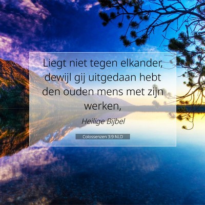 Picture 07 - Colossenzen 3:9 NLD - Liegt niet tegen elkander, dewijl gij uitgedaan - Bible Verse Picture