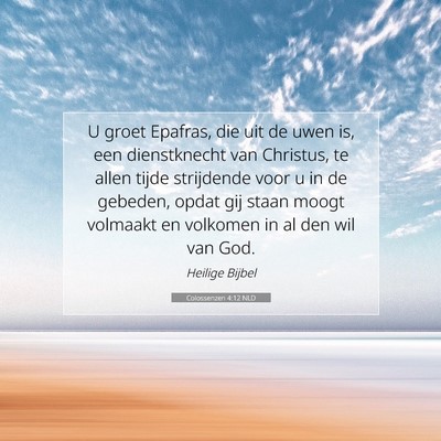 Picture 07 - Colossenzen 4:12 NLD - U groet Epafras, die uit de uwen is, een - Bible Verse Picture