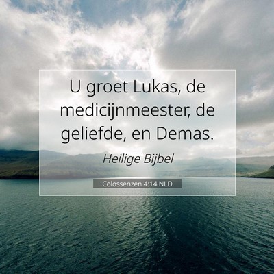 Picture 07 - Colossenzen 4:14 NLD - U groet Lukas, de medicijnmeester, de geliefde, - Bible Verse Picture