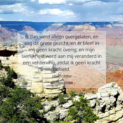Picture 07 - Daniël 10:8 NLD - Ik dan werd alleen overgelaten, en zag dit grote - Bible Verse Picture