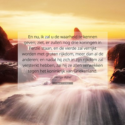 Picture 07 - Daniël 11:2 NLD - En nu, ik zal u de waarheid te kennen geven; - Bible Verse Picture