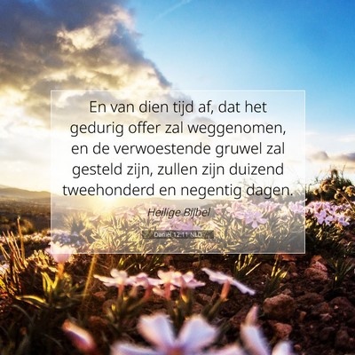 Picture 07 - Daniël 12:11 NLD - En van dien tijd af, dat het gedurig offer zal - Bible Verse Picture