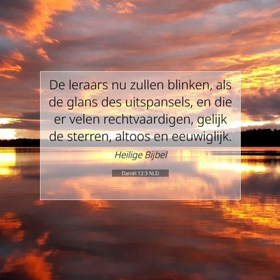 Picture 07 - Daniël 12:3 NLD - De leraars nu zullen blinken, als de glans des - Bible Verse Picture
