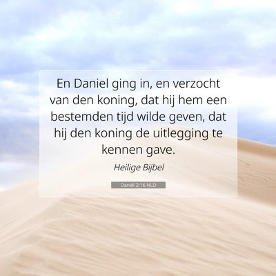 Picture 07 - Daniël 2:16 NLD - En Daniel ging in, en verzocht van den koning, - Bible Verse Picture