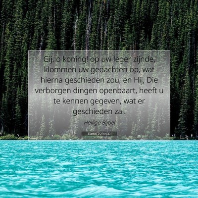 Picture 07 - Daniël 2:29 NLD - Gij, o koning! op uw leger zijnde, klommen uw - Bible Verse Picture