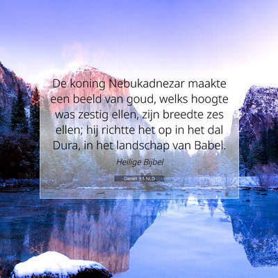 Picture 07 - Daniël 3:1 NLD - De koning Nebukadnezar maakte een beeld van goud, - Bible Verse Picture