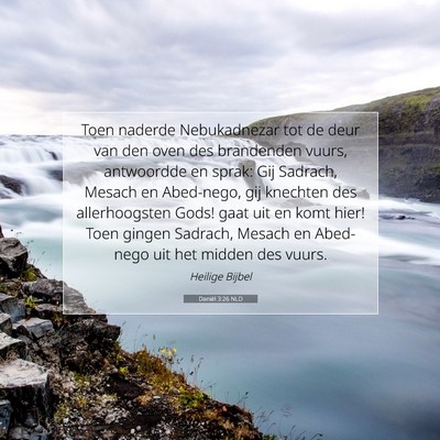 Picture 07 - Daniël 3:26 NLD - Toen naderde Nebukadnezar tot de deur van den - Bible Verse Picture