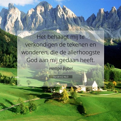 Picture 07 - Daniël 4:2 NLD - Het behaagt mij te verkondigen de tekenen en - Bible Verse Picture