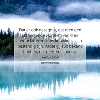 Picture 07 - Daniël 4:26 NLD - Dat er ook gezegd is, dat men den stam met de - Bible Verse Picture