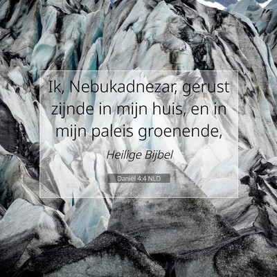 Picture 07 - Daniël 4:4 NLD - Ik, Nebukadnezar, gerust zijnde in mijn huis, en - Bible Verse Picture