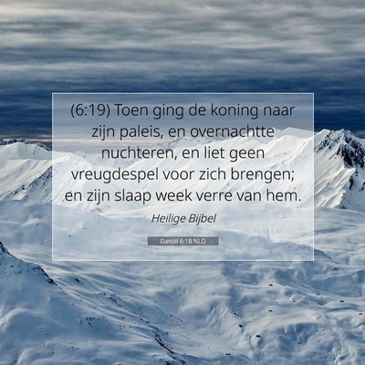 Picture 07 - Daniël 6:18 NLD - (6:19) Toen ging de koning naar zijn paleis, en - Bible Verse Picture