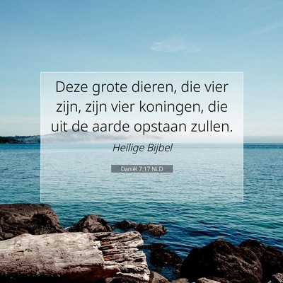 Picture 07 - Daniël 7:17 NLD - Deze grote dieren, die vier zijn, zijn vier - Bible Verse Picture