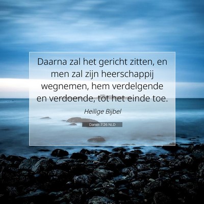 Picture 07 - Daniël 7:26 NLD - Daarna zal het gericht zitten, en men zal zijn - Bible Verse Picture