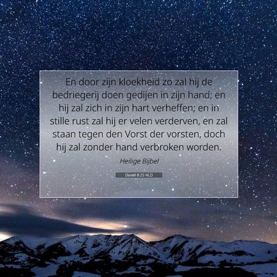 Picture 07 - Daniël 8:25 NLD - En door zijn kloekheid zo zal hij de bedriegerij - Bible Verse Picture