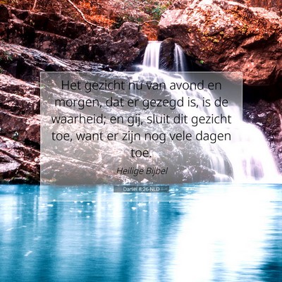 Picture 07 - Daniël 8:26 NLD - Het gezicht nu van avond en morgen, dat er gezegd - Bible Verse Picture
