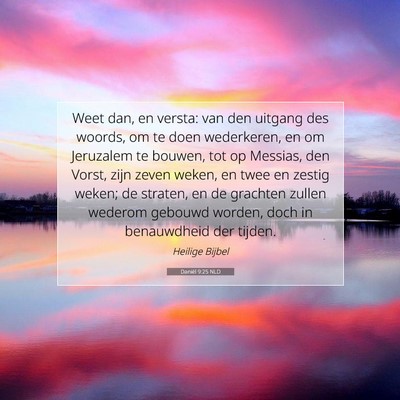 Picture 07 - Daniël 9:25 NLD - Weet dan, en versta: van den uitgang des woords, - Bible Verse Picture