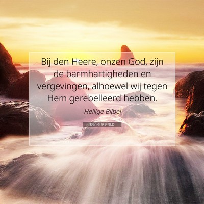 Picture 07 - Daniël 9:9 NLD - Bij den Heere, onzen God, zijn de barmhartigheden - Bible Verse Picture