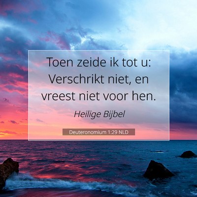 Picture 07 - Deuteronomium 1:29 NLD - Toen zeide ik tot u: Verschrikt niet, en vreest - Bible Verse Picture
