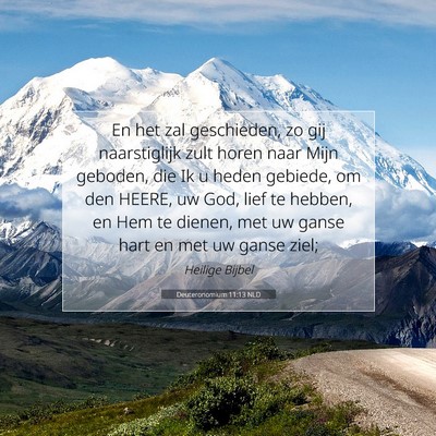 Picture 07 - Deuteronomium 11:13 NLD - En het zal geschieden, zo gij naarstiglijk zult - Bible Verse Picture