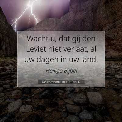 Picture 07 - Deuteronomium 12:19 NLD - Wacht u, dat gij den Leviet niet verlaat, al uw - Bible Verse Picture