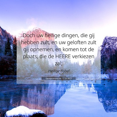 Picture 07 - Deuteronomium 12:26 NLD - Doch uw heilige dingen, die gij hebben zult, en - Bible Verse Picture