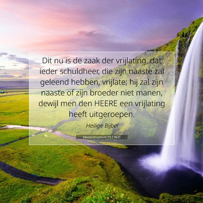 Picture 07 - Deuteronomium 15:2 NLD - Dit nu is de zaak der vrijlating, dat ieder - Bible Verse Picture